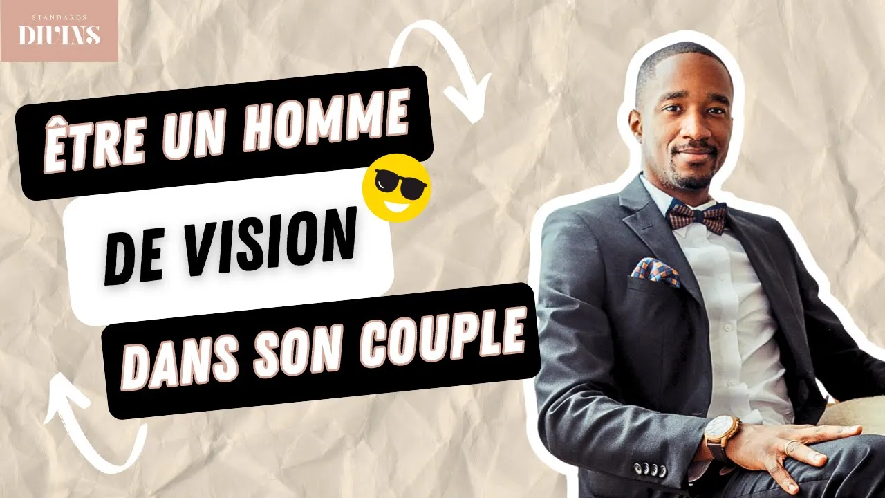 Être un homme de vision dans son couple